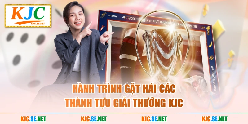 Hành trình gặt hái các thành tựu giải thưởng KJC