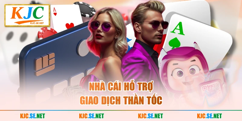 Nhà cái hỗ trợ giao dịch thần tốc