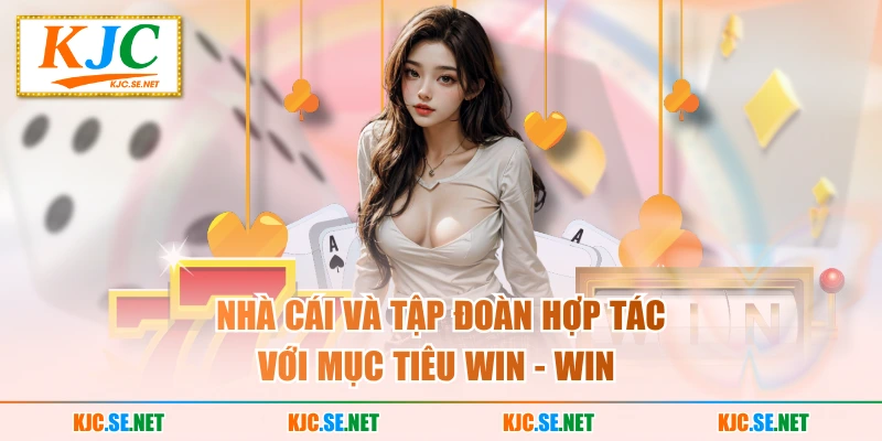 Nhà cái và tập đoàn hợp tác với mục tiêu win - win 