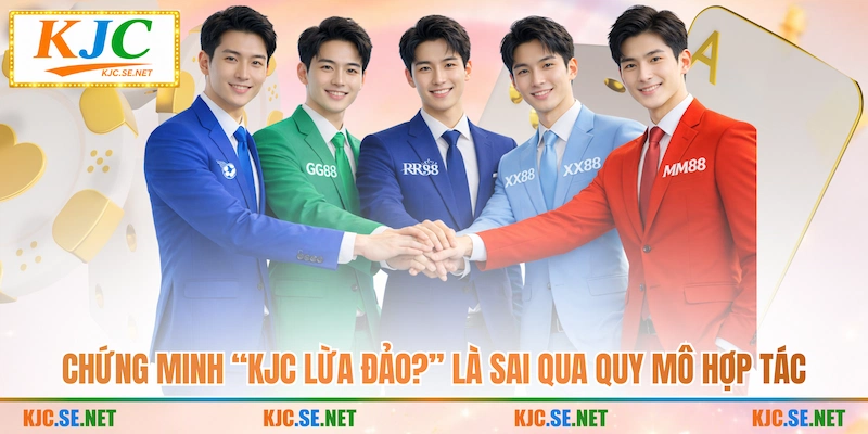 Chứng minh “KJC lừa đảo?” là sai qua quy mô hợp tác